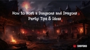 How to Host a Dungeons and Dragons Party: Tips & Ideas