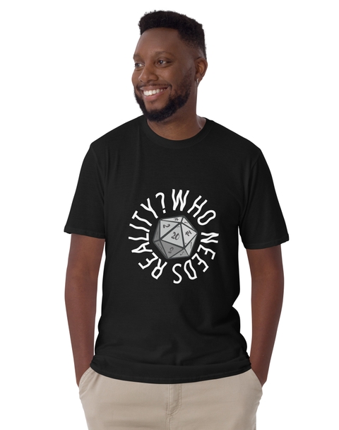 Who Needs Reality T-Shirt