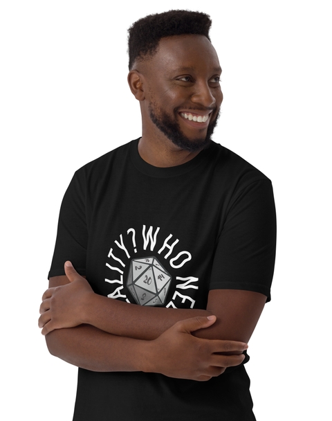 Who Needs Reality T-Shirt